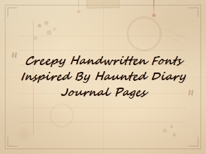 Creepy Handwritten Fonts Inspired by Haunted Diary and Journal Pages