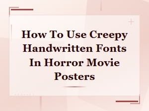 How to Use Creepy Handwritten Fonts in Horror Movie Posters Effectively