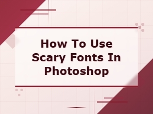 Free Horror Fonts for Photoshop: How to Use Scary Fonts in Your Designs