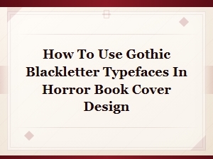 Gothic Blackletter Typefaces in Horror Book Cover Design: a Complete Guide