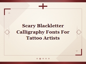Scary Blackletter Calligraphy Fonts for Tattoo Artists and Gothic Lettering