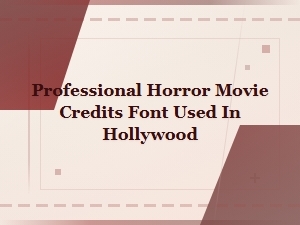 Professional Horror Movie Credit Fonts Used